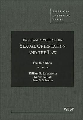 Rubenstein, Ball, and Schacter's Cases and Materials on Sexual Orientation and the Law, 4th / Edition 4