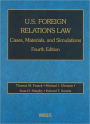 Franck, Glennon, Murphy and Swaine's U. S. Foreign Relations Law:Cases, Materials, and Simulations, 4th