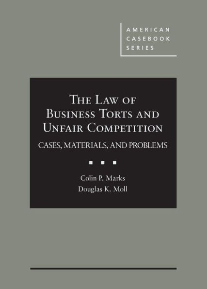 The Law of Business Torts and Unfair Competition: Cases, Materials, and Problems / Edition 1