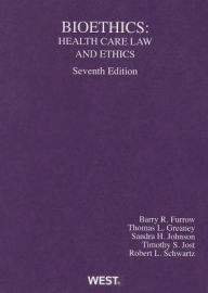 Title: Bioethics: Health Care Law and Ethics / Edition 7, Author: Barry Furrow