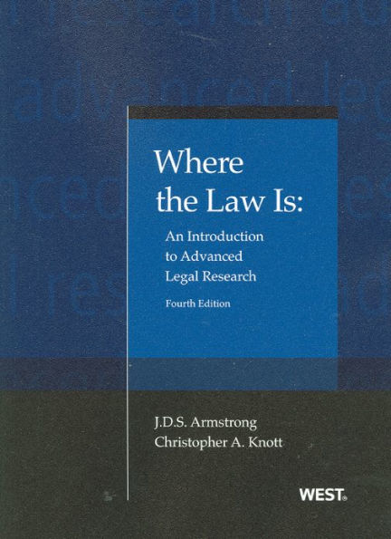 Where the Law Is:An Introduction to Advanced Legal Research / Edition 4