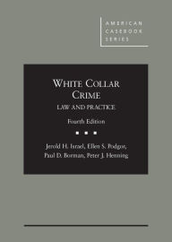 Title: White Collar Crime: Law and Practice / Edition 4, Author: Jerold Israel