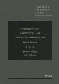 Title: Internet and Computer Law, Cases, Comments, Questions, 4th / Edition 4, Author: Peter B. Maggs