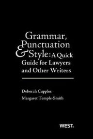 Title: Grammar, Punctuation and Style: A Quick Guide for Lawyers and Other Writers, Author: Cupples