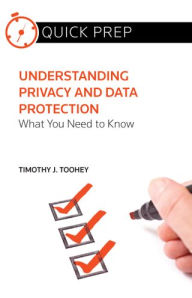 Title: Understanding Privacy and Data Protection: What You Need to Know (Quick Prep), Author: Timothy J. Toohey