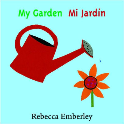 My Garden Mi Jardin By Rebecca Emberley Board Book Barnes Noble