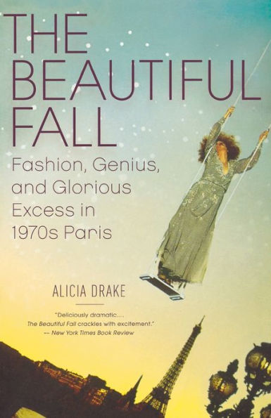 The Beautiful Fall: Fashion, Genius, and Glorious Excess 1970s Paris