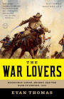 The War Lovers: Roosevelt, Lodge, Hearst, and the Rush to Empire, 1898