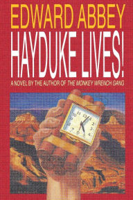 Title: Hayduke Lives!: A Novel, Author: Edward Abbey