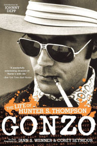 Title: Gonzo: The Life of Hunter S. Thompson, Author: Jann S. Wenner
