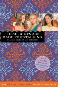 Title: These Boots Are Made for Stalking (Clique Series #12), Author: Lisi Harrison