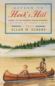 Title: Return to Hawk's Hill: Sequel to the Newbery Honor-Winning Incident at Hawk's Hill, Author: Allan W. Eckert