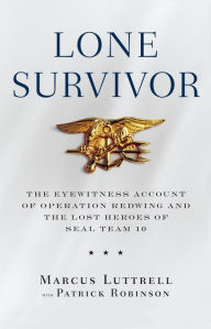 Title: Lone Survivor: The Eyewitness Account of Operation Redwing and the Lost Heroes of SEAL Team 10, Author: Marcus Luttrell