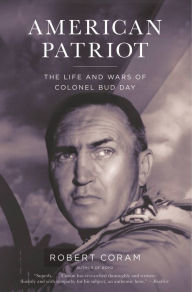 Title: American Patriot: The Life and Wars of Colonel Bud Day, Author: Robert Coram