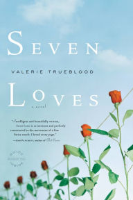 Title: Seven Loves, Author: Valerie Trueblood