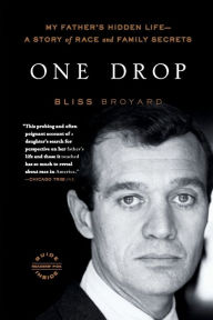 Title: One Drop: My Father's Hidden Life--A Story of Race and Family Secrets, Author: Bliss Broyard