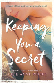 Title: Keeping You a Secret, Author: Julie Anne Peters