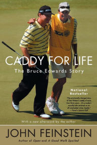 Title: Caddy for Life: The Bruce Edwards Story, Author: John Feinstein