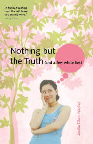 Title: Nothing but the Truth (and a few white lies), Author: Justina Chen Headley