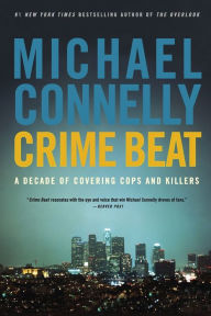 Title: Crime Beat: A Decade of Covering Cops and Killers, Author: Michael Connelly