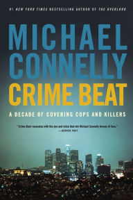 Crime Beat: A Decade of Covering Cops and Killers