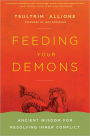 Feeding Your Demons: Ancient Wisdom for Resolving Inner Conflict