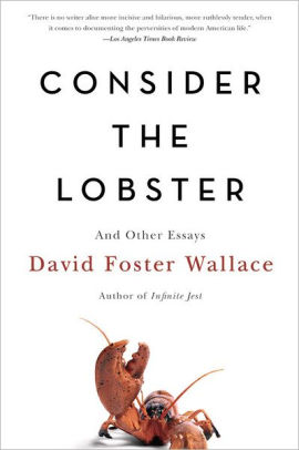 Consider The Lobster And Other Essays By David Foster Wallace Consider The Lobster And Other Essays Interview Essay Paper also Example Of A Proposal Essay The Thesis Statement In A Research Essay Should