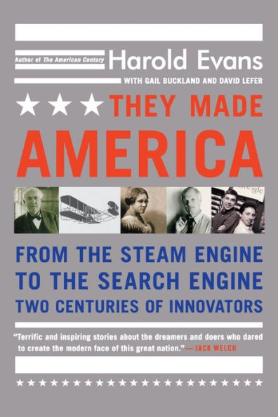 They Made America: From the Steam Engine to the Search Engine: Two Centuries of Innovators