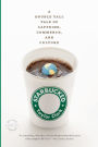 Starbucked: A Double Tall Tale of Caffeine, Commerce, and Culture