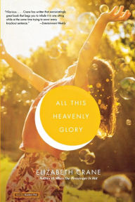 Title: All This Heavenly Glory, Author: Elizabeth Crane