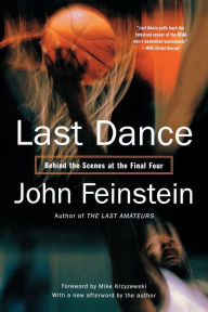 Title: Last Dance: Behind the Scenes at the Final Four, Author: John Feinstein