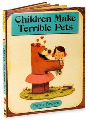 Children Make Terrible Pets by Peter Brown, Hardcover | Barnes & Noble®