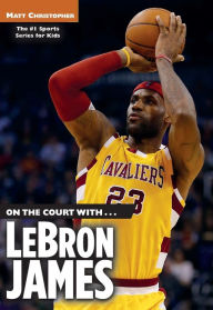 Title: On the Court with... Lebron James, Author: Matt Christopher