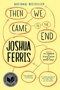Title: Then We Came to the End, Author: Joshua Ferris
