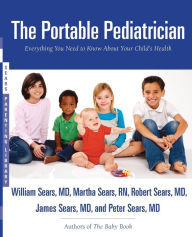 Title: The Portable Pediatrician: Everything You Need to Know About Your Child's Health, Author: Martha Sears RN