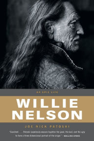 Title: Willie Nelson: An Epic Life, Author: Joe Nick Patoski