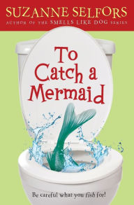 Title: To Catch a Mermaid, Author: Suzanne Selfors