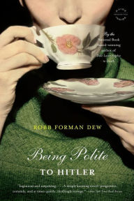 Title: Being Polite to Hitler, Author: Robb Forman Dew