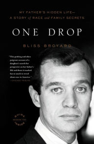 Title: One Drop: My Father's Hidden Life: A Story of Race and Family Secrets, Author: Bliss Broyard