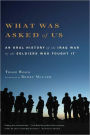 What Was Asked of Us: An Oral History of the Iraq War by the Soldiers Who Fought It