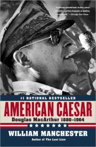 Title: American Caesar: Douglas MacArthur 1880-1964, Author: William Manchester
