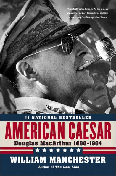 American Caesar: Douglas MacArthur 1880-1964