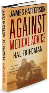 Title: Against Medical Advice: One Family's Struggle with an Agonizing Medical Mystery, Author: James Patterson