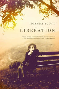 Title: Liberation: A Novel, Author: Joanna Scott