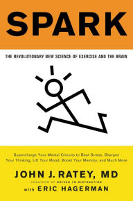 Title: Spark: The Revolutionary New Science of Exercise and the Brain, Author: John J. Ratey MD