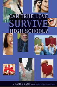 Title: Can True Love Survive High School? (The Dating Game Series #3), Author: Natalie Standiford