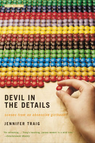 Title: Devil in the Details: Scenes from an Obsessive Girlhood, Author: Jennifer Traig