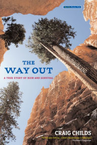 Title: The Way Out: A True Story of Ruin and Survival, Author: Craig Childs