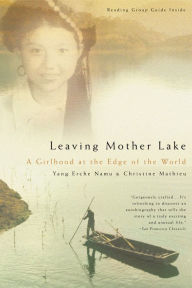 Title: Leaving Mother Lake: A Girlhood at the Edge of the World, Author: Yang Erche Namu