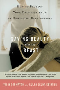 Title: Saving Beauty from the Beast: How to Protect Your Daughter from an Unhealthy Relationship, Author: Vicki Crompton